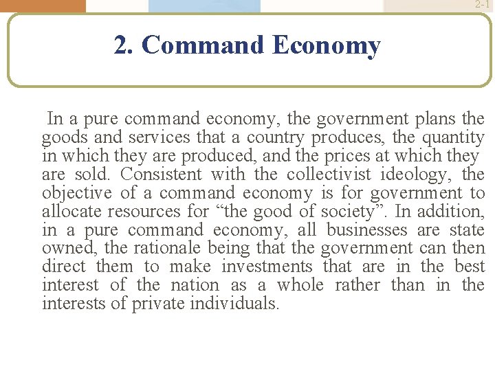 2 -1 2. Command Economy In a pure command economy, the government plans the