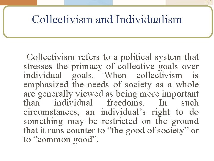 2 -1 Collectivism and Individualism Collectivism refers to a political system that stresses the