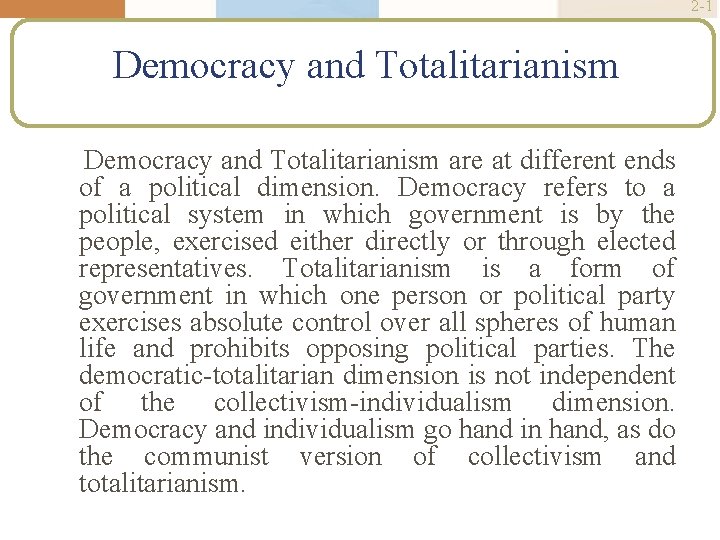 2 -1 Democracy and Totalitarianism are at different ends of a political dimension. Democracy