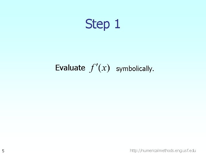 Step 1 Evaluate 5 symbolically. http: //numericalmethods. eng. usf. edu 