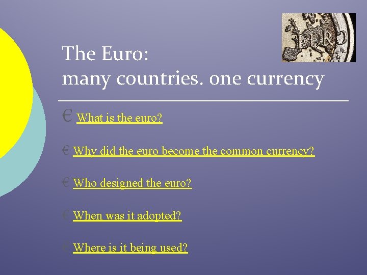 The Euro: many countries. one currency € What is the euro? € Why did