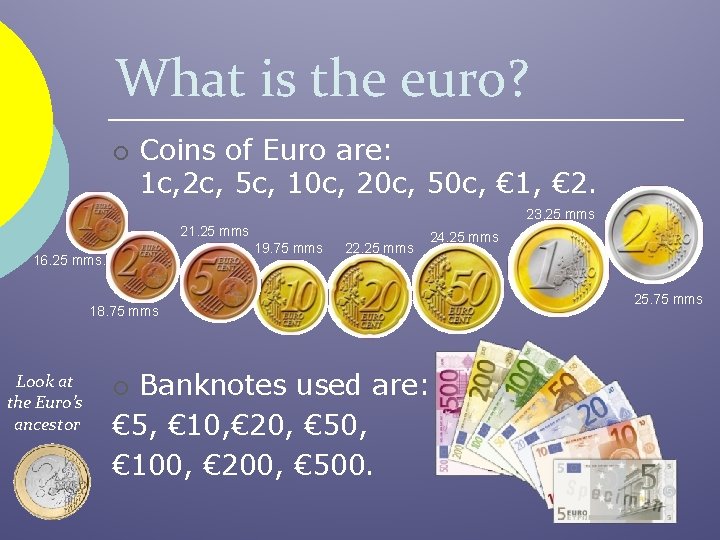 What is the euro? ¡ Coins of Euro are: 1 c, 2 c, 5