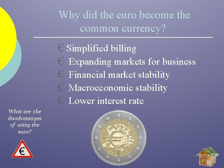 Why did the euro become the common currency? € Simplified billing € Expanding markets