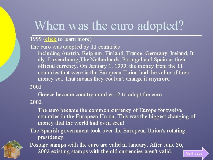 When was the euro adopted? 1999 (click to learn more) The euro was adopted