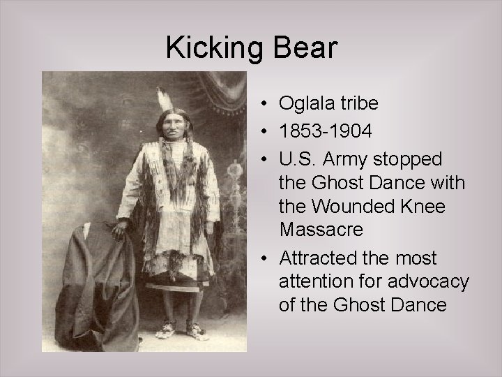 Kicking Bear • Oglala tribe • 1853 -1904 • U. S. Army stopped the