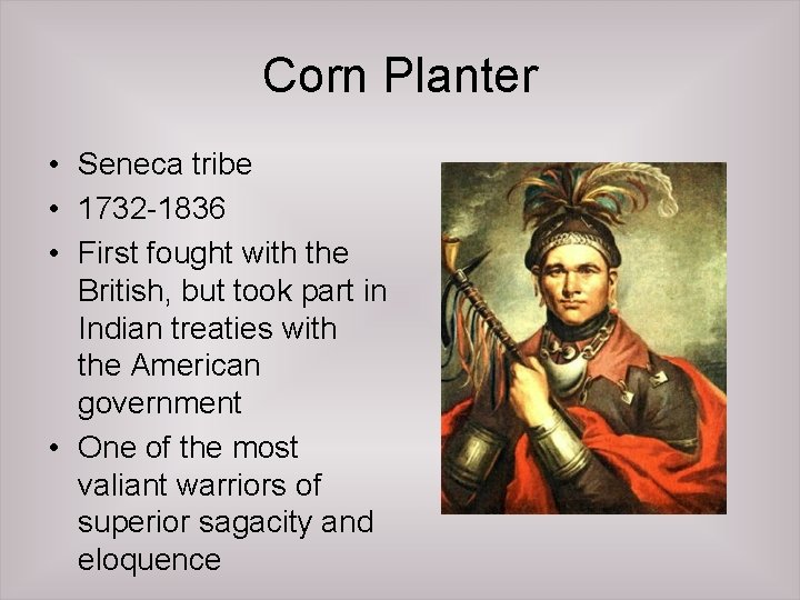 Corn Planter • Seneca tribe • 1732 -1836 • First fought with the British,