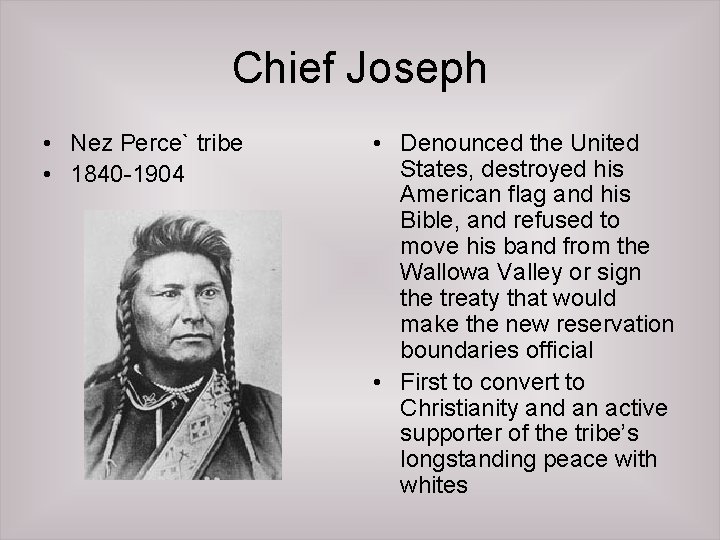 Chief Joseph • Nez Perce` tribe • 1840 -1904 • Denounced the United States,