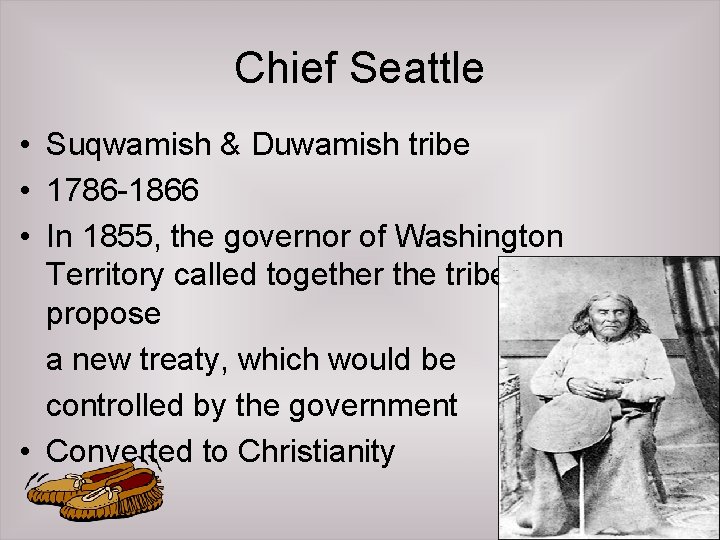 Chief Seattle • Suqwamish & Duwamish tribe • 1786 -1866 • In 1855, the