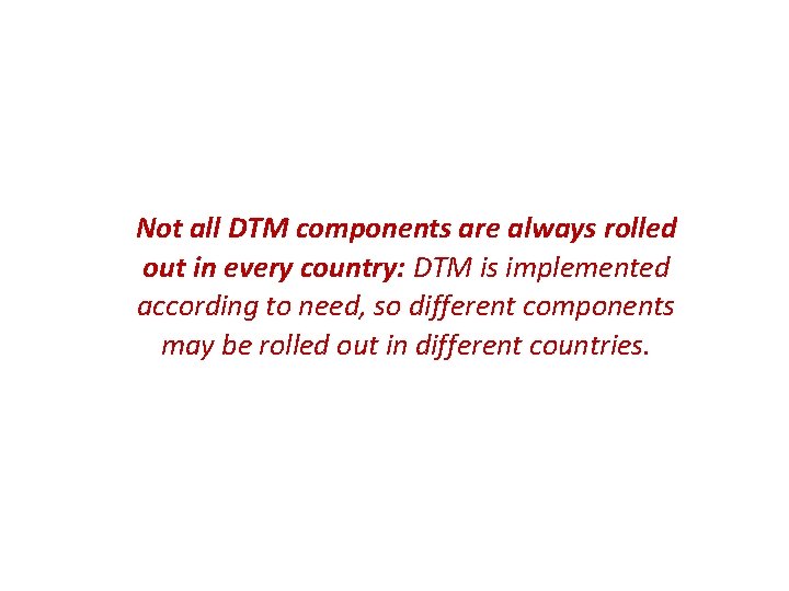 Not all DTM components are always rolled out in every country: DTM is implemented