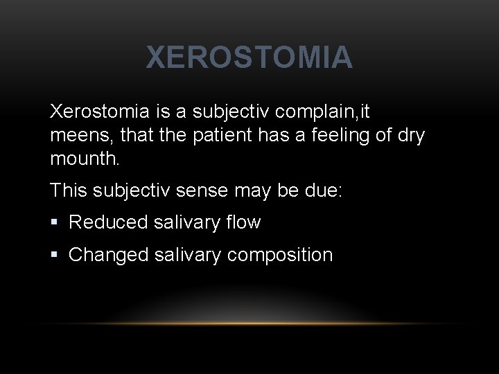 XEROSTOMIA Xerostomia is a subjectiv complain, it meens, that the patient has a feeling