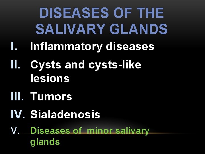 DISEASES OF THE SALIVARY GLANDS I. Inflammatory diseases II. Cysts and cysts-like lesions III.