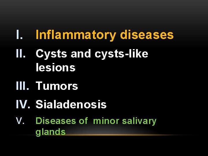 I. Inflammatory diseases II. Cysts and cysts-like lesions III. Tumors IV. Sialadenosis V. Diseases