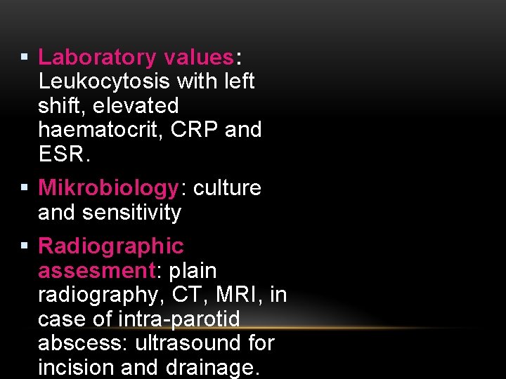 § Laboratory values: Leukocytosis with left shift, elevated haematocrit, CRP and ESR. § Mikrobiology: