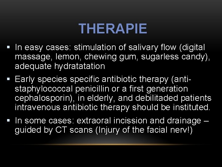 THERAPIE § In easy cases: stimulation of salivary flow (digital massage, lemon, chewing gum,