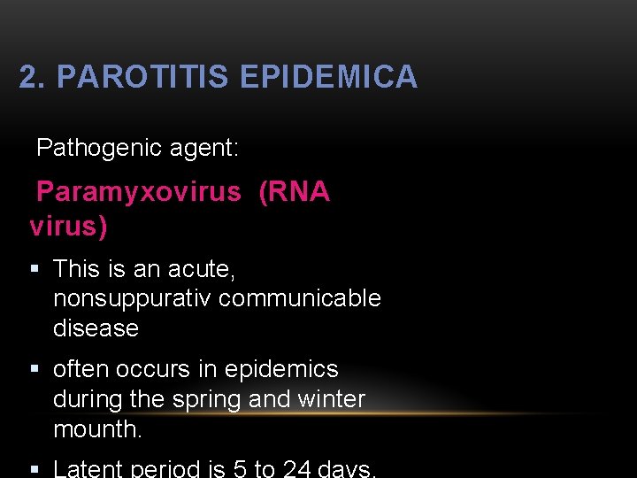 2. PAROTITIS EPIDEMICA Pathogenic agent: Paramyxovirus (RNA virus) § This is an acute, nonsuppurativ