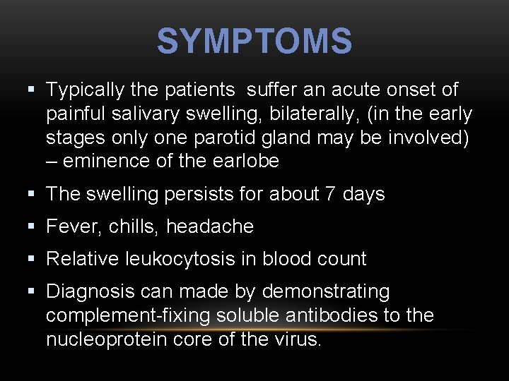 SYMPTOMS § Typically the patients suffer an acute onset of painful salivary swelling, bilaterally,