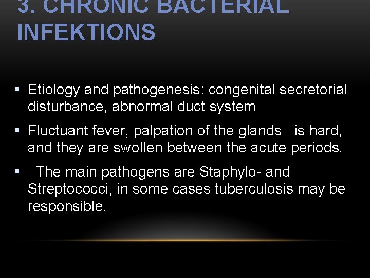 3. CHRONIC BACTERIAL INFEKTIONS § Etiology and pathogenesis: congenital secretorial disturbance, abnormal duct system