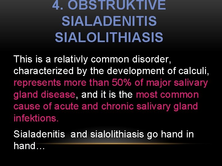 4. OBSTRUKTIVE SIALADENITIS SIALOLITHIASIS This is a relativly common disorder, characterized by the development
