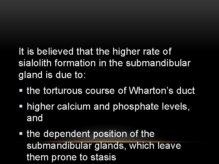 It is believed that the higher rate of sialolith formation in the submandibular gland