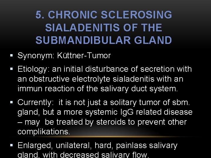 5. CHRONIC SCLEROSING SIALADENITIS OF THE SUBMANDIBULAR GLAND § Synonym: Küttner-Tumor § Etiology: an