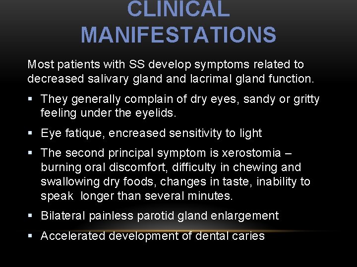 CLINICAL MANIFESTATIONS Most patients with SS develop symptoms related to decreased salivary gland lacrimal