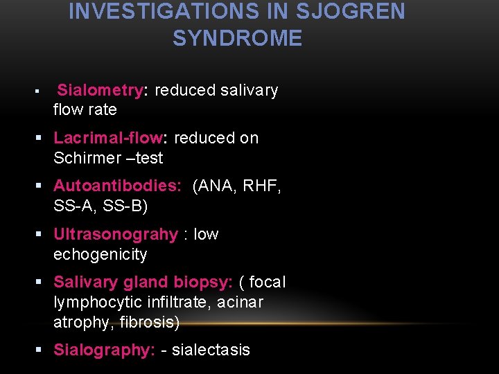 INVESTIGATIONS IN SJOGREN SYNDROME § Sialometry: reduced salivary flow rate § Lacrimal-flow: reduced on
