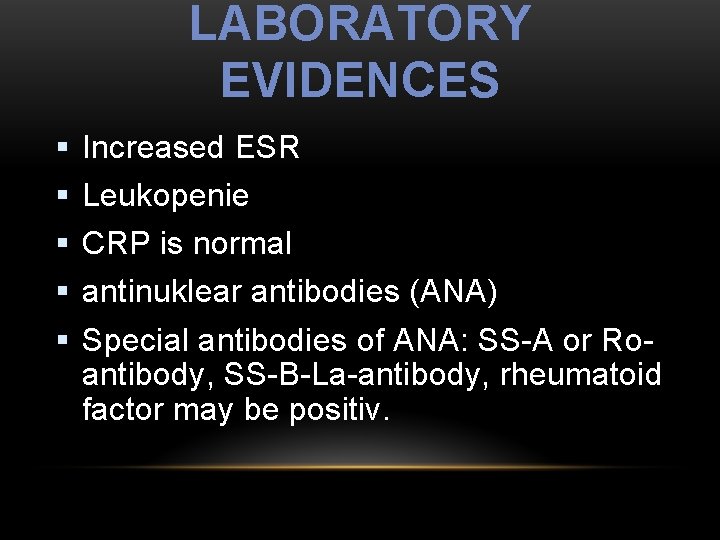 LABORATORY EVIDENCES § § § Increased ESR Leukopenie CRP is normal antinuklear antibodies (ANA)