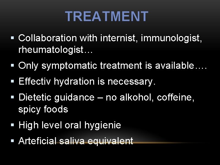 TREATMENT § Collaboration with internist, immunologist, rheumatologist… § Only symptomatic treatment is available…. §