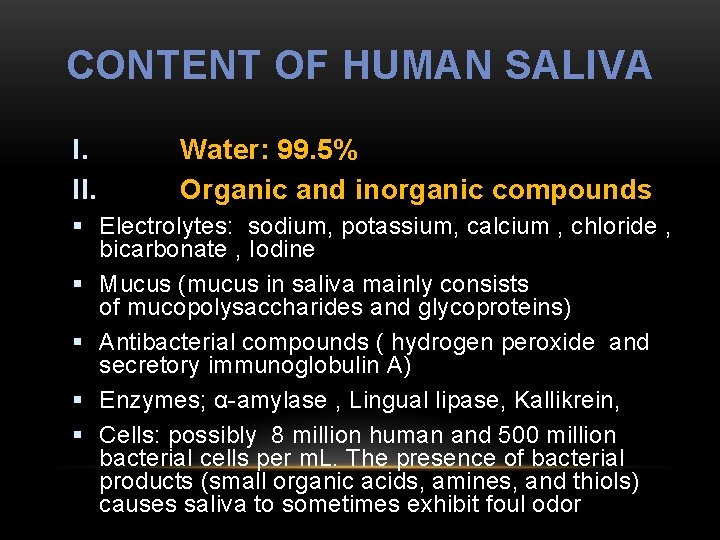 CONTENT OF HUMAN SALIVA I. II. Water: 99. 5% Organic and inorganic compounds §