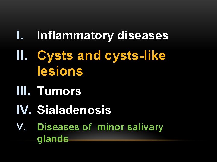 I. Inflammatory diseases II. Cysts and cysts-like lesions III. Tumors IV. Sialadenosis V. Diseases