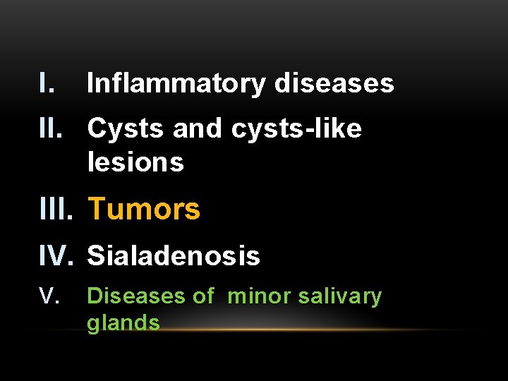 I. Inflammatory diseases II. Cysts and cysts-like lesions III. Tumors IV. Sialadenosis V. Diseases
