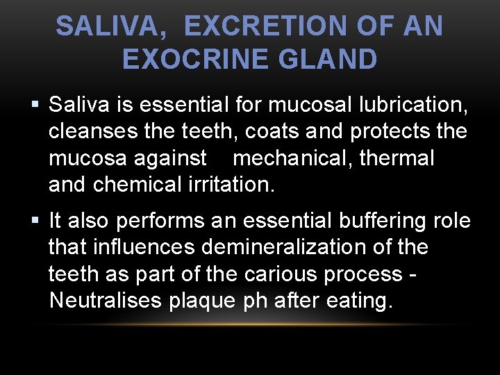 SALIVA, EXCRETION OF AN EXOCRINE GLAND § Saliva is essential for mucosal lubrication, cleanses