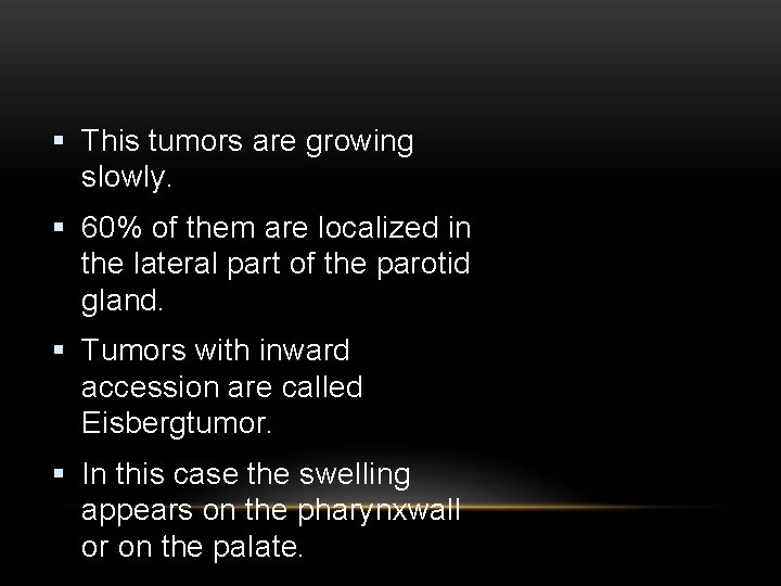 § This tumors are growing slowly. § 60% of them are localized in the