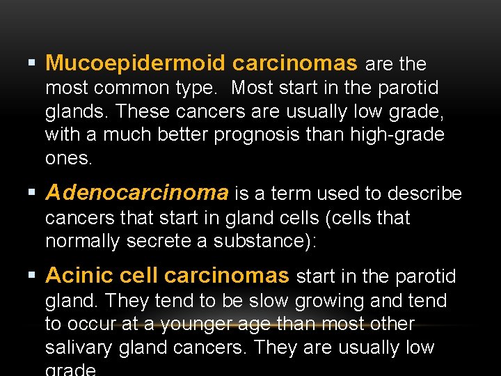 § Mucoepidermoid carcinomas are the most common type. Most start in the parotid glands.