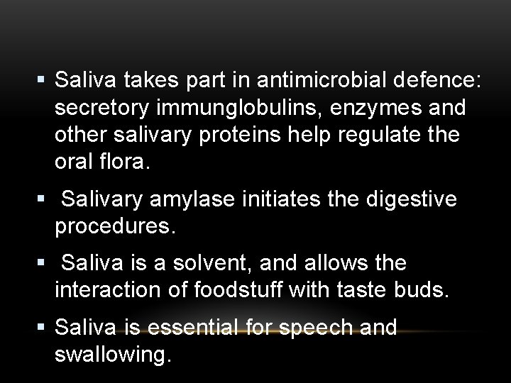 § Saliva takes part in antimicrobial defence: secretory immunglobulins, enzymes and other salivary proteins
