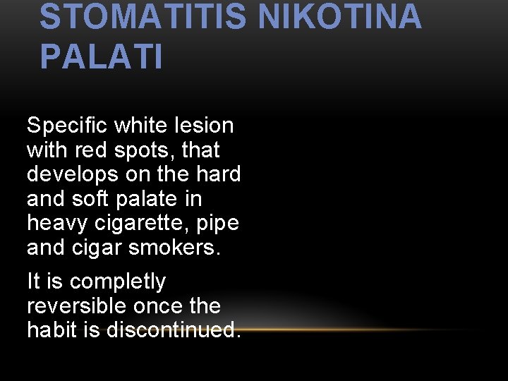 STOMATITIS NIKOTINA PALATI Specific white lesion with red spots, that develops on the hard