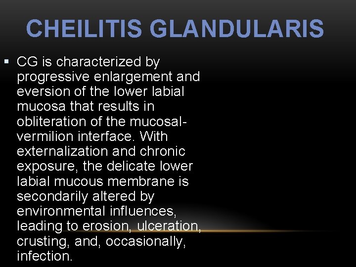 CHEILITIS GLANDULARIS § CG is characterized by progressive enlargement and eversion of the lower