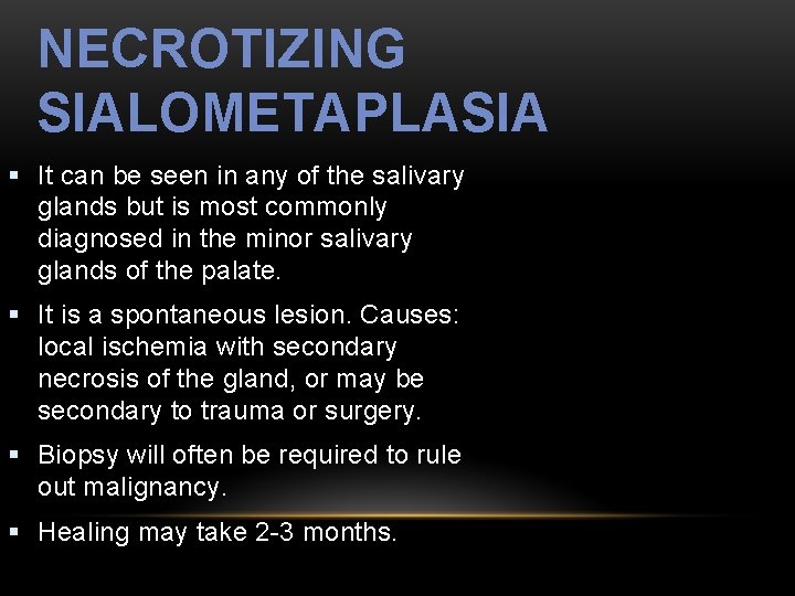 NECROTIZING SIALOMETAPLASIA § It can be seen in any of the salivary glands but