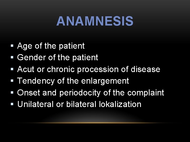 ANAMNESIS § § § Age of the patient Gender of the patient Acut or