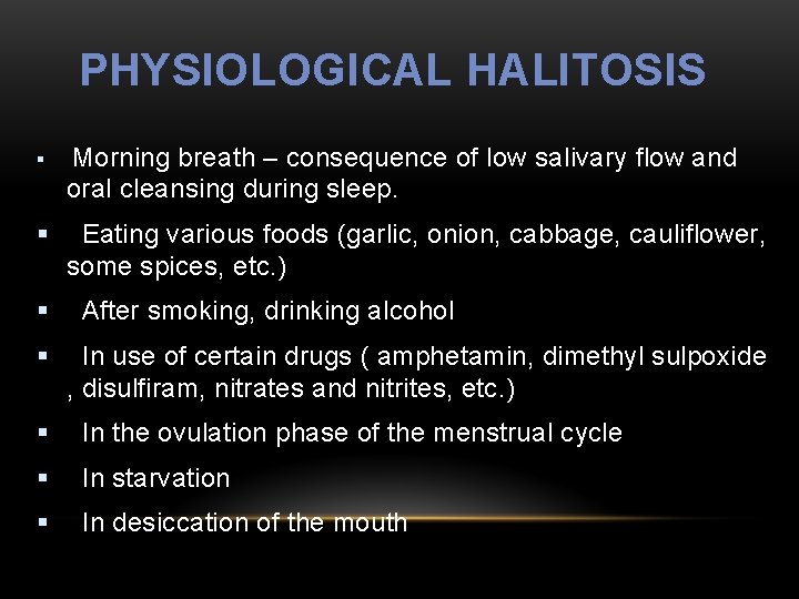PHYSIOLOGICAL HALITOSIS § Morning breath – consequence of low salivary flow and oral cleansing