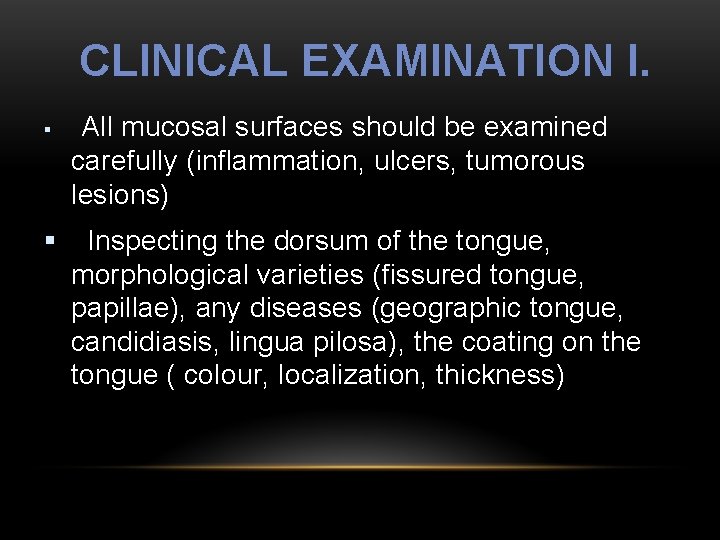 CLINICAL EXAMINATION I. § § All mucosal surfaces should be examined carefully (inflammation, ulcers,