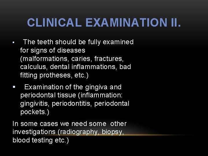 CLINICAL EXAMINATION II. § The teeth should be fully examined for signs of diseases