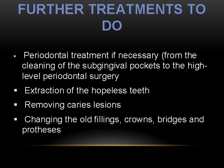 FURTHER TREATMENTS TO DO § Periodontal treatment if necessary (from the cleaning of the