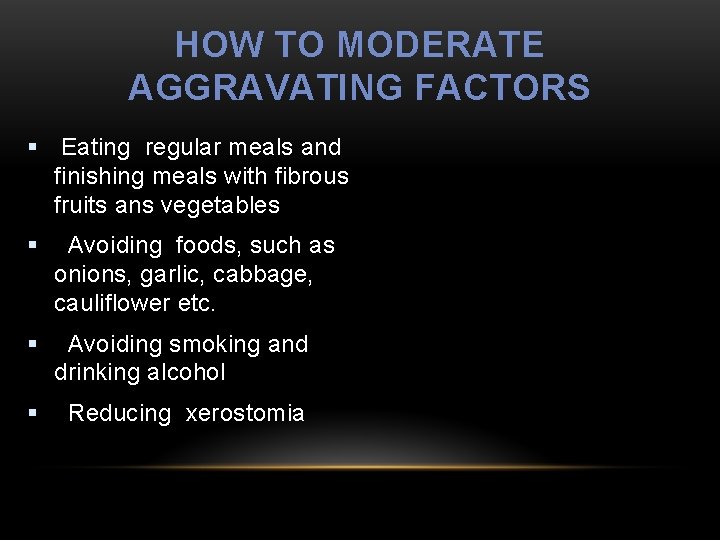 HOW TO MODERATE AGGRAVATING FACTORS § Eating regular meals and finishing meals with fibrous