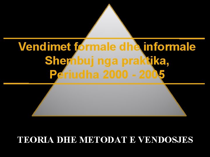 Vendimet formale dhe informale Shembuj nga praktika, Periudha 2000 - 2005 TEORIA DHE METODAT