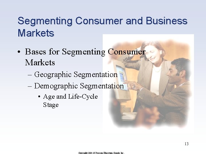 Segmenting Consumer and Business Markets • Bases for Segmenting Consumer Markets – Geographic Segmentation