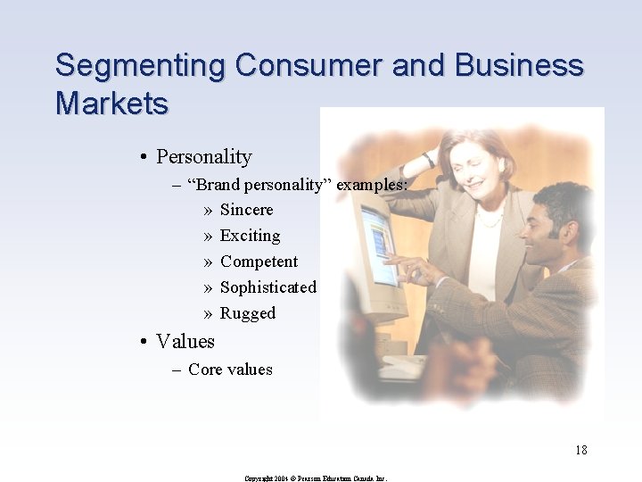 Segmenting Consumer and Business Markets • Personality – “Brand personality” examples: » Sincere »