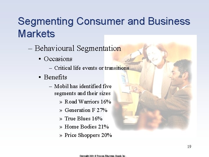 Segmenting Consumer and Business Markets – Behavioural Segmentation • Occasions – Critical life events