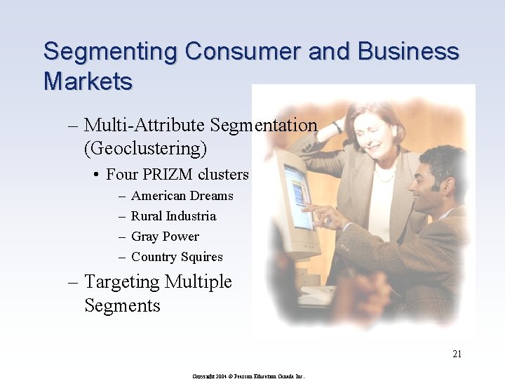 Segmenting Consumer and Business Markets – Multi-Attribute Segmentation (Geoclustering) • Four PRIZM clusters –