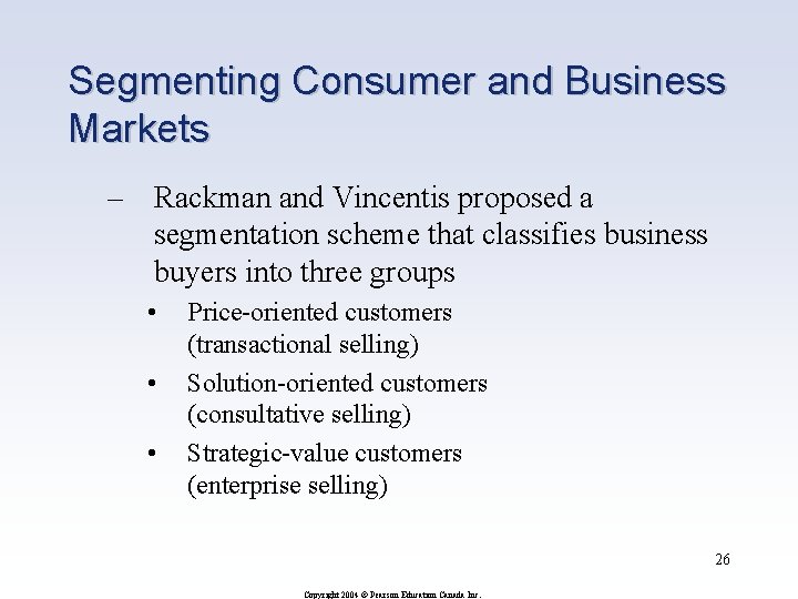 Segmenting Consumer and Business Markets – Rackman and Vincentis proposed a segmentation scheme that